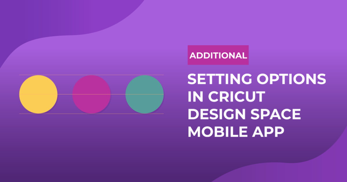 Additional Setting Options in Cricut Design Space Mobile App