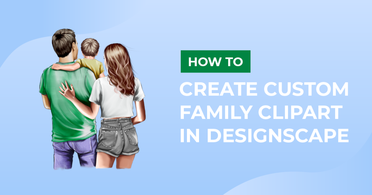 How to Create Custom Family Clipart in DesignScape