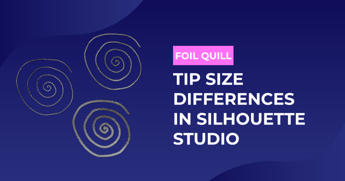 Foil Quill Tip Size Differences Using Silhouette Studio