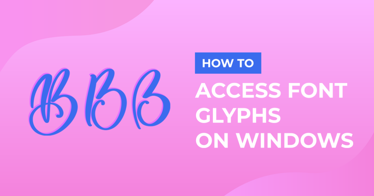 How to Access and Use Font Glyphs on a Windows PC