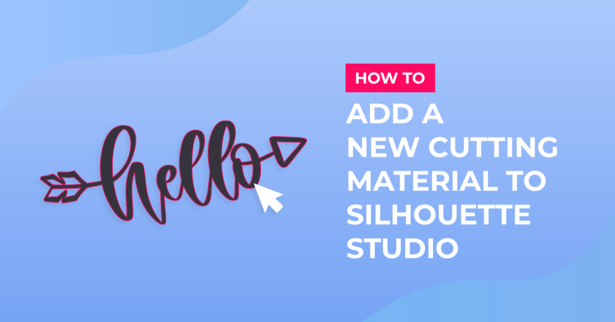 How to Add a New Cutting Material to Silhouette Studio