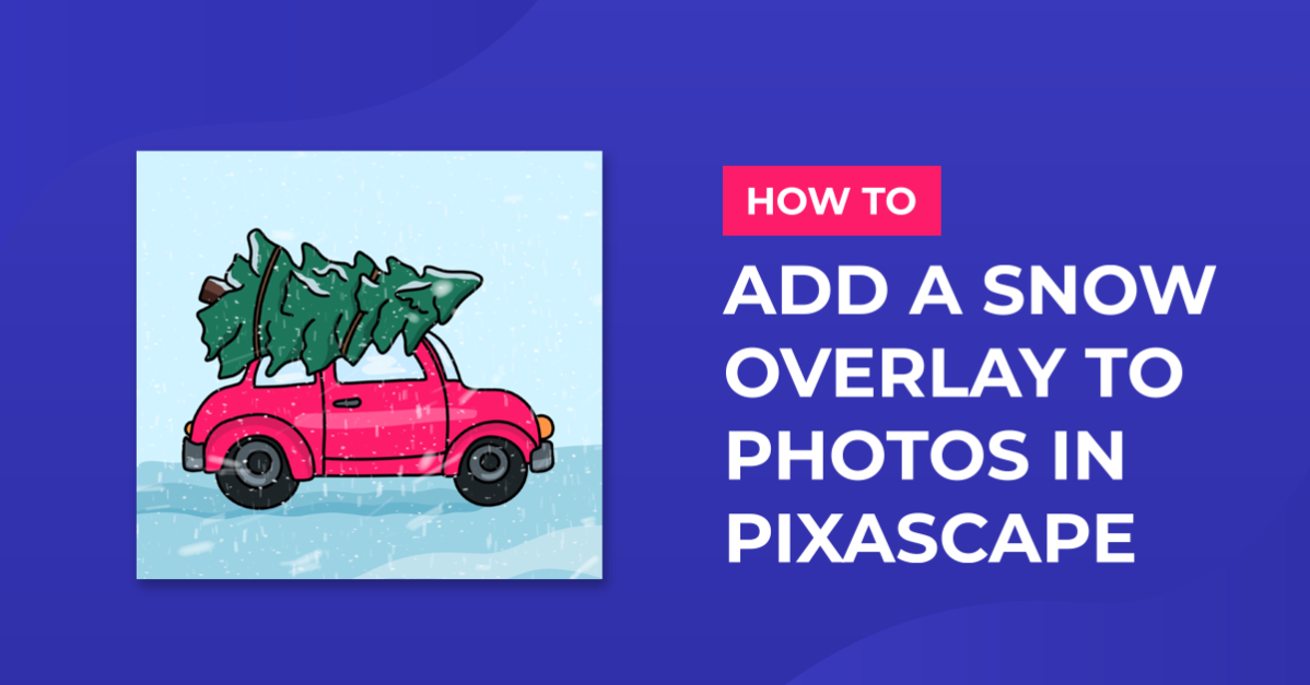 How to Add a Snow Overlay to Photos in Pixascape