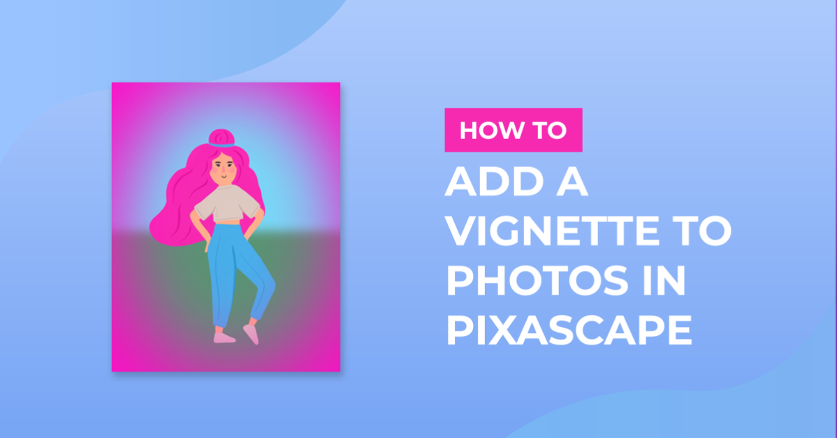 How to Add a Vignette to Photos in Pixascape