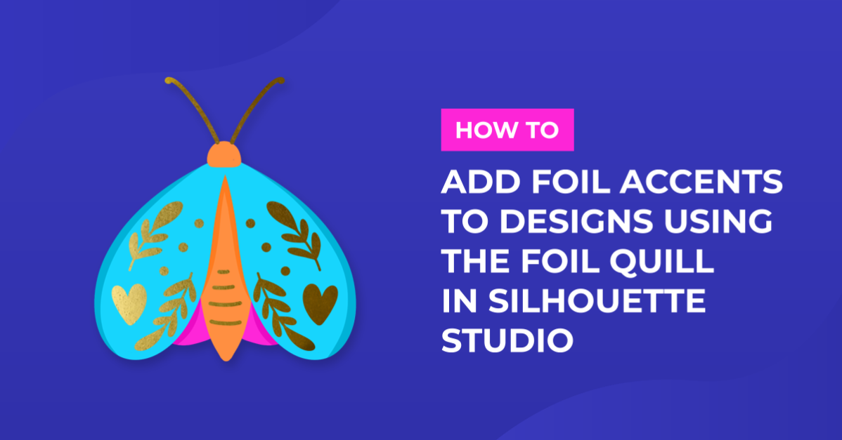 How to add foil accents to your designs using the foil quill in silhouette studio