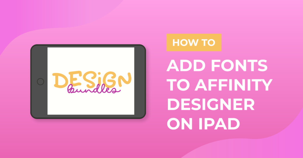 How to Add Fonts to Affinity Designer on iPad