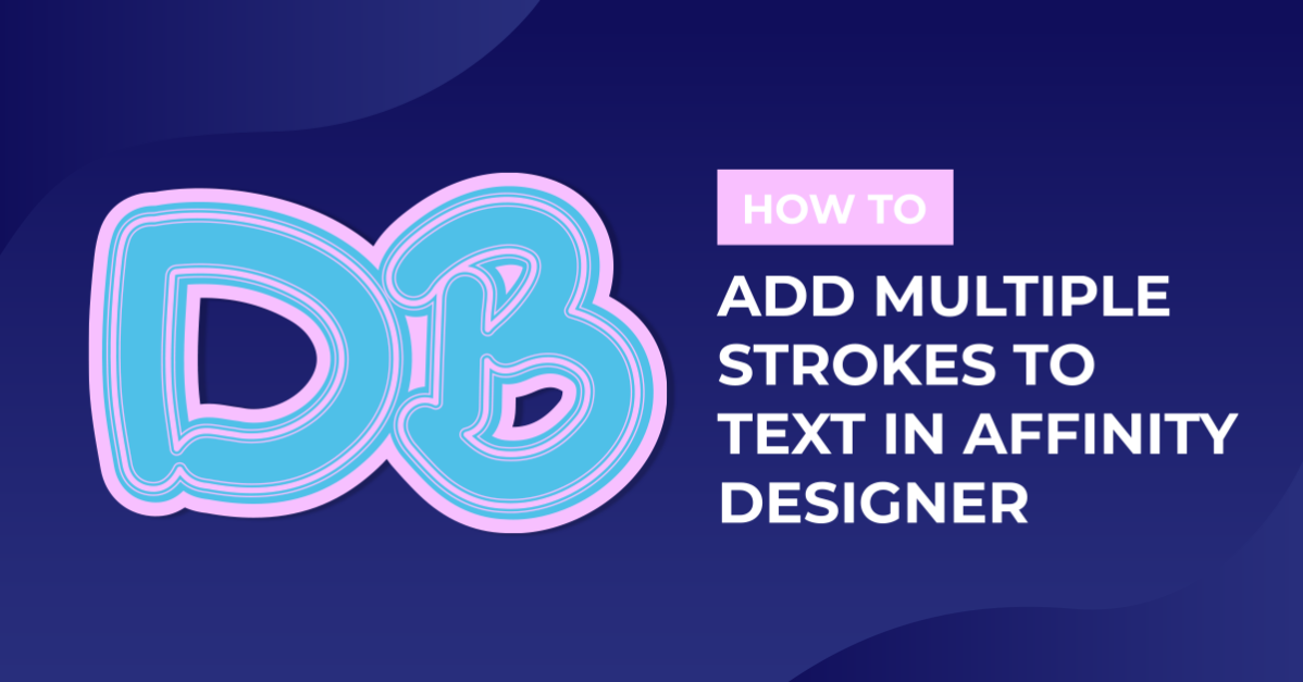 How to Add Multiple Strokes to Text in Affinity Designer