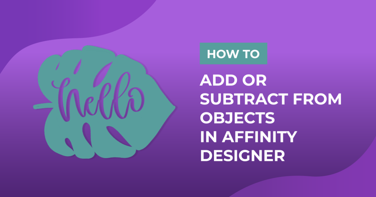 How to Add or Subtract From Objects in Affinity Designer