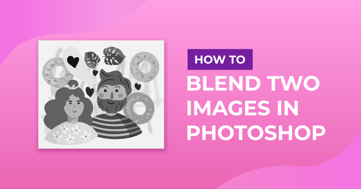 How to Blend Two Images in Photoshop