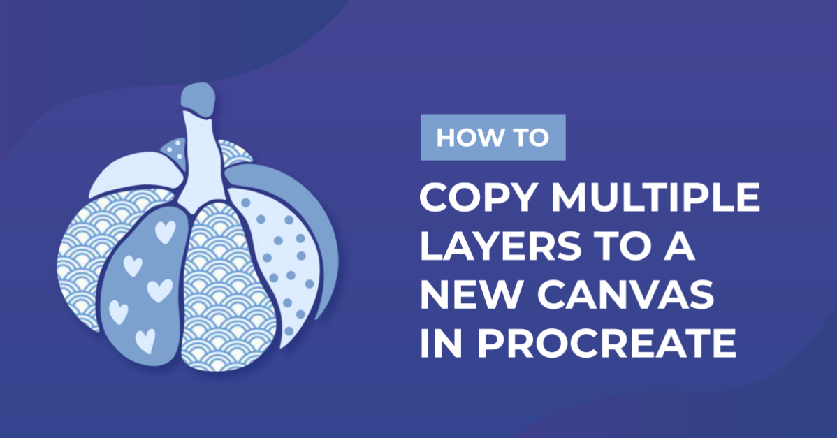 How to Copy Multiple Layers to a New Canvas in Procreate