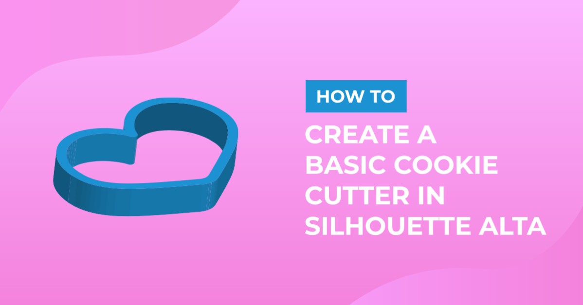 How to Create a Basic Cookie Cutter in Silhouette Alta 3D Printer