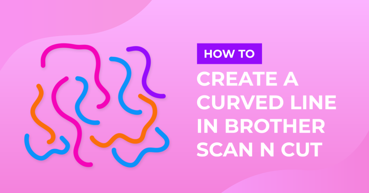 How to create a curved line in Brother scan and cut canvas workspace