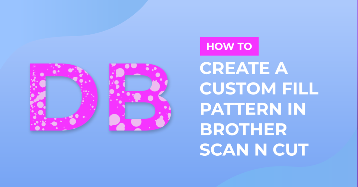 How to create a custom fill pattern in brother scan and cut canvas workspace