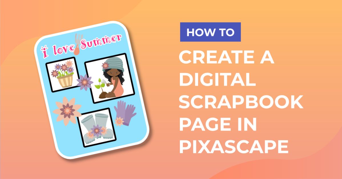 How to Create a Digital Scrapbook Page in Pixascape