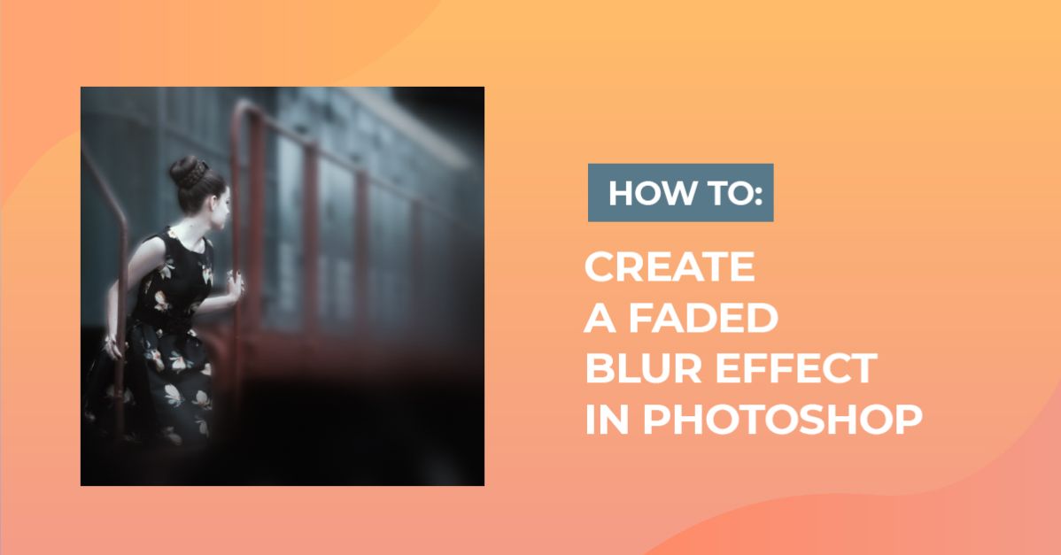 How to Create a Faded Blur Effect in Photoshop