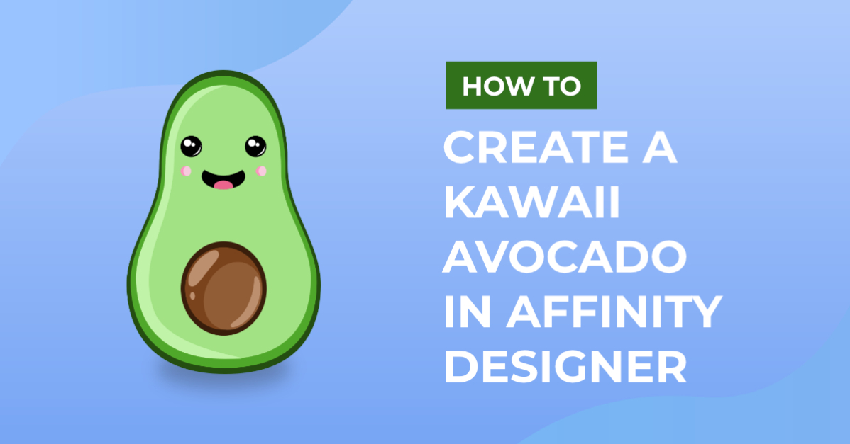 How to Create a Kawaii Avocado in Affinity Designer