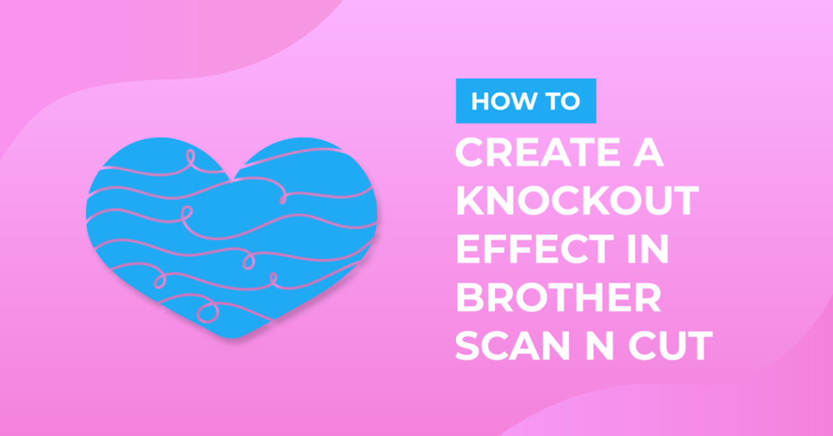 How to create a knock out effect in brother scan and cut canvas workspace