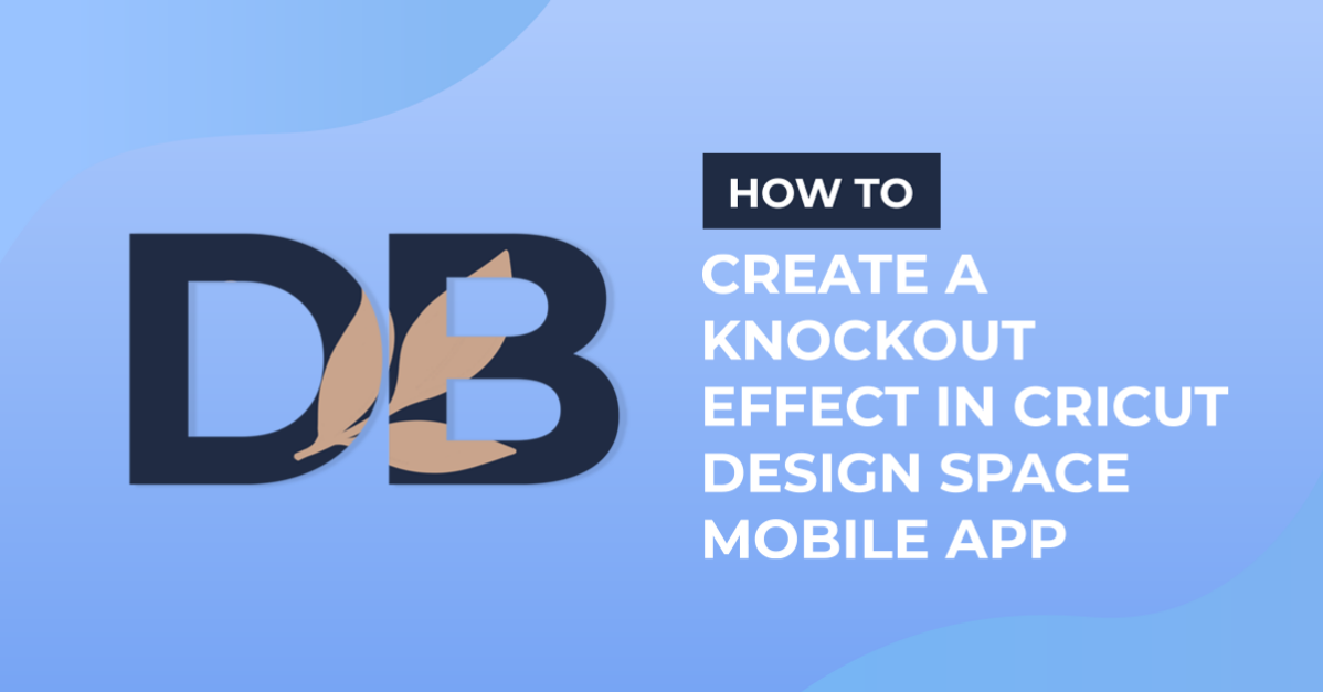 How to Create a Knockout Effect in Cricut Design Space Mobile App