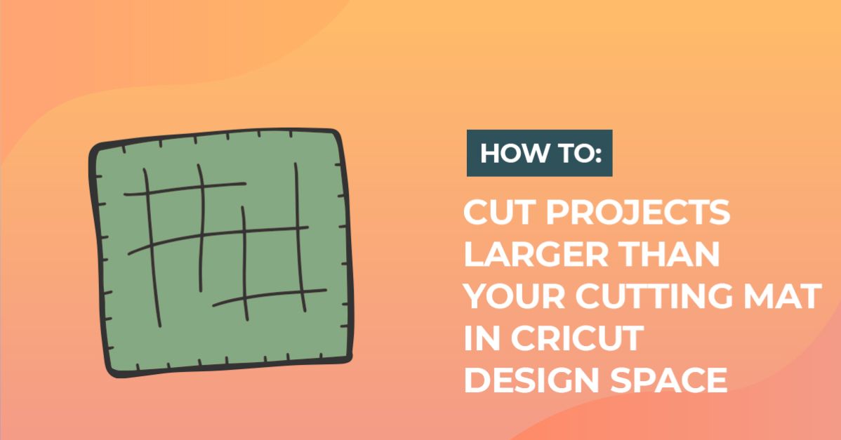 How to Cut Projects Larger Than Your Cutting Mat in Cricut Design Space