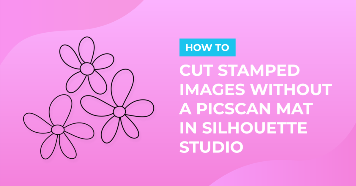 How to Cut Stamped Images Without a Picscan Mat in Silhouette Studio