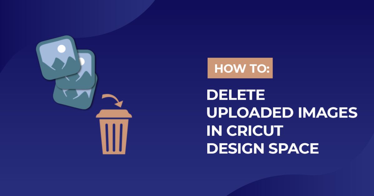 How to Delete Uploaded Images in Cricut Design Space