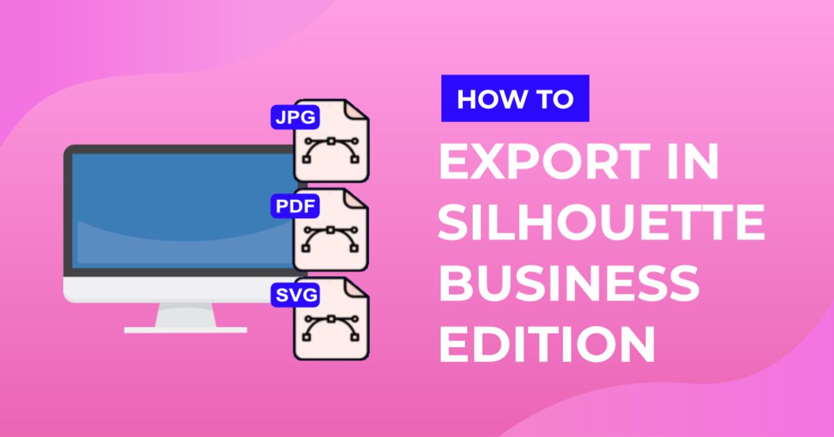 New Export Options in Silhouette Business Edition SVG, PDF and JPEG