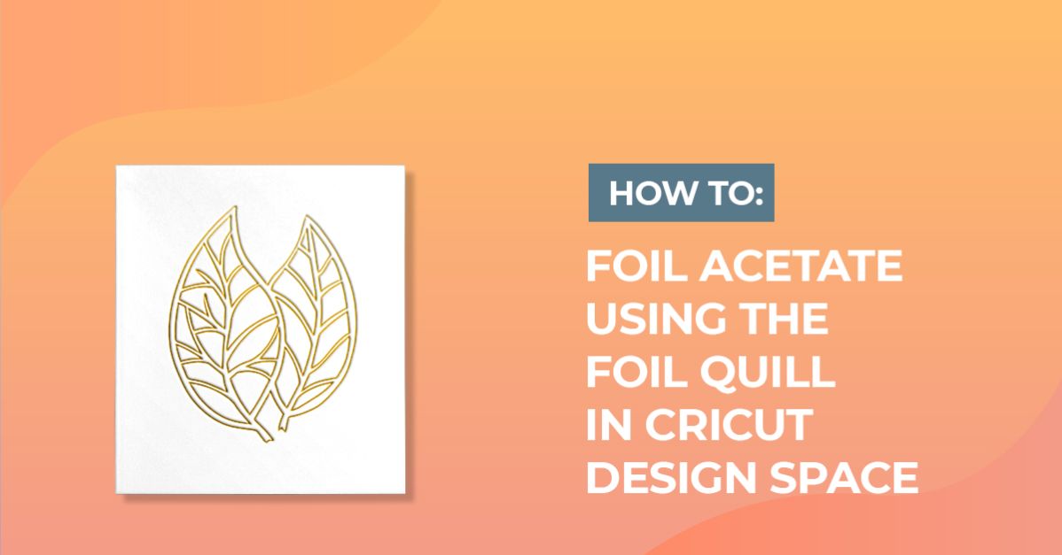 Foiling acetate using the foil quill in cricut design space
