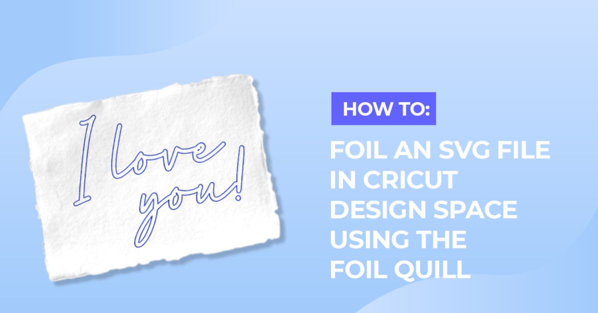 Foiling a SVG file in cricut design space using the foil quill