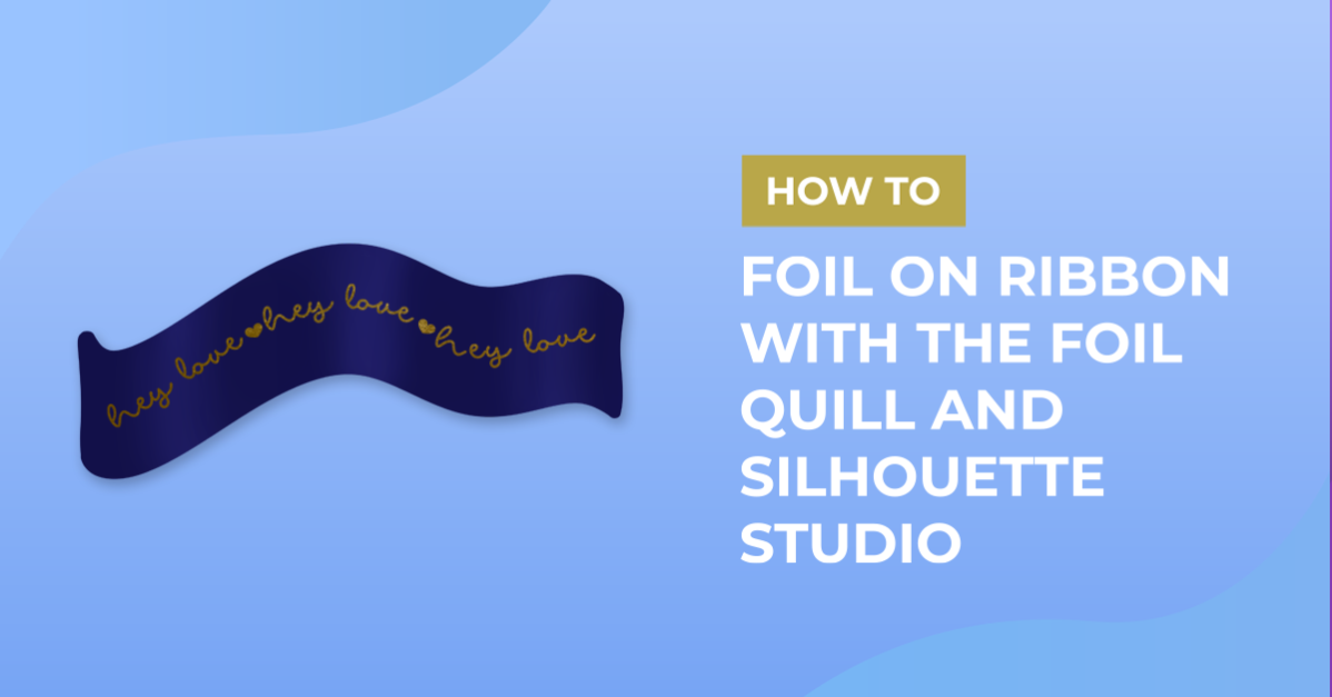 Foiling on ribbon with the foil quill and silhouette studio