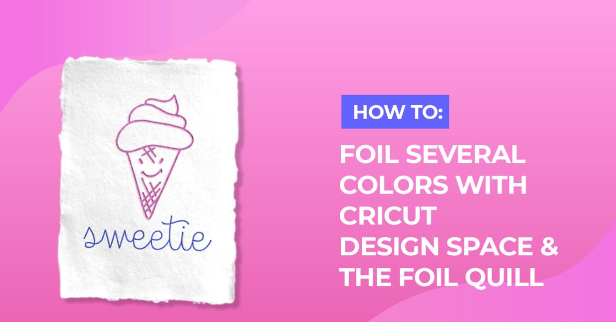 Foiling several colors with cricut design space and the foil quill