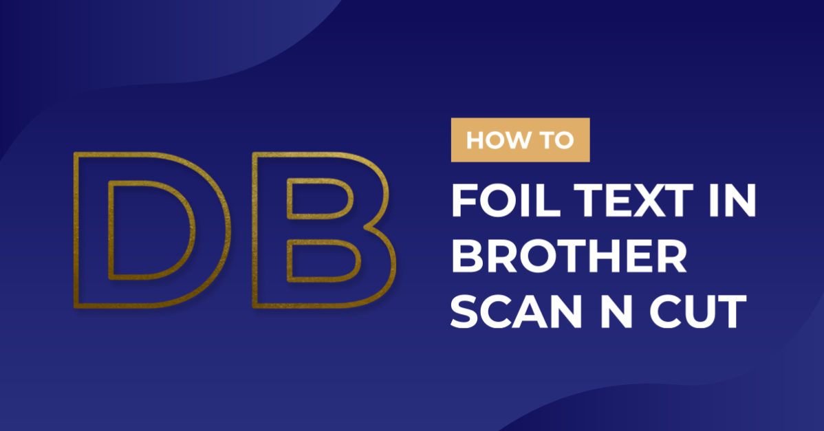 How to foil basic text with Brother scan and cut canvas workspace
