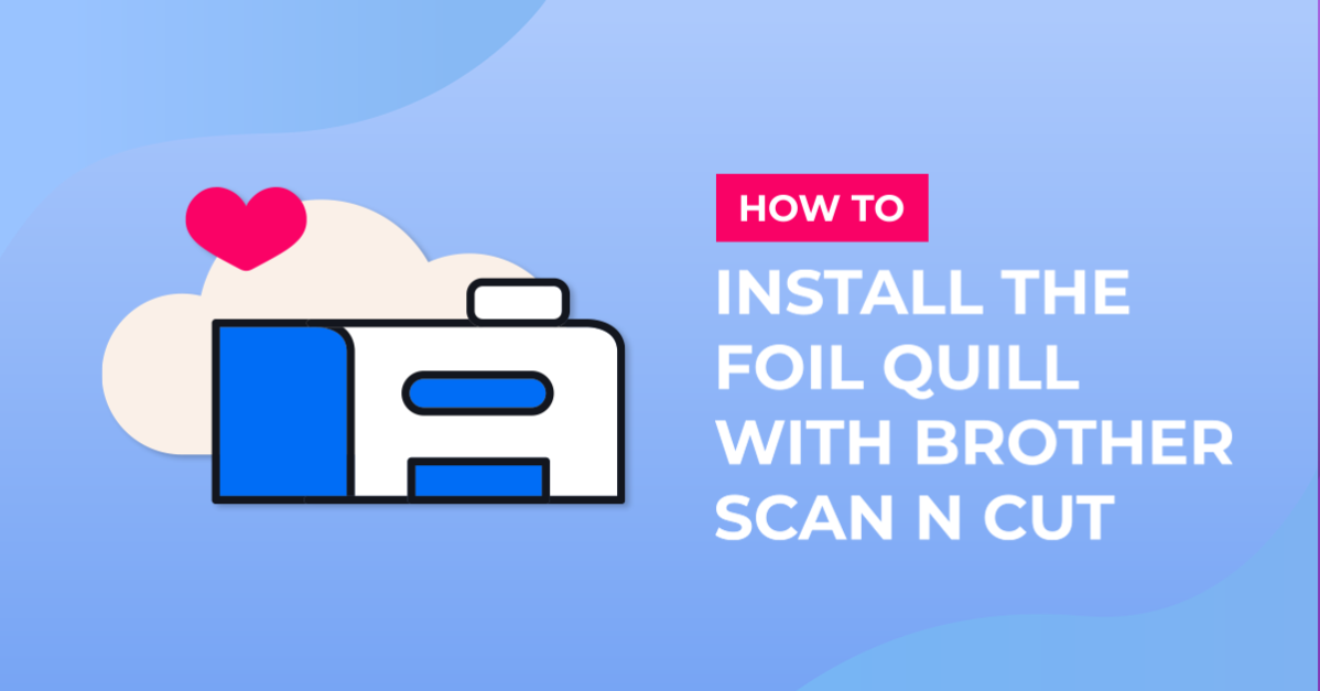 Installing the Foil quill for the first time In Brother scan and cut machine