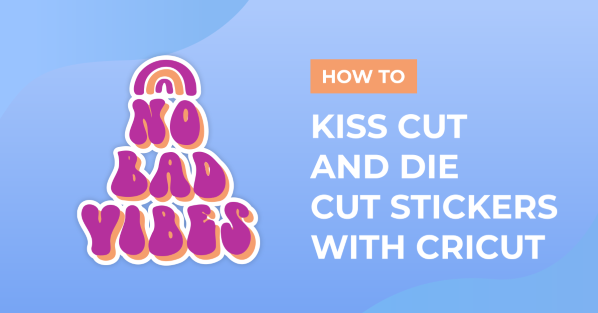 How to Kiss Cut and Die Cut Stickers with Cricut