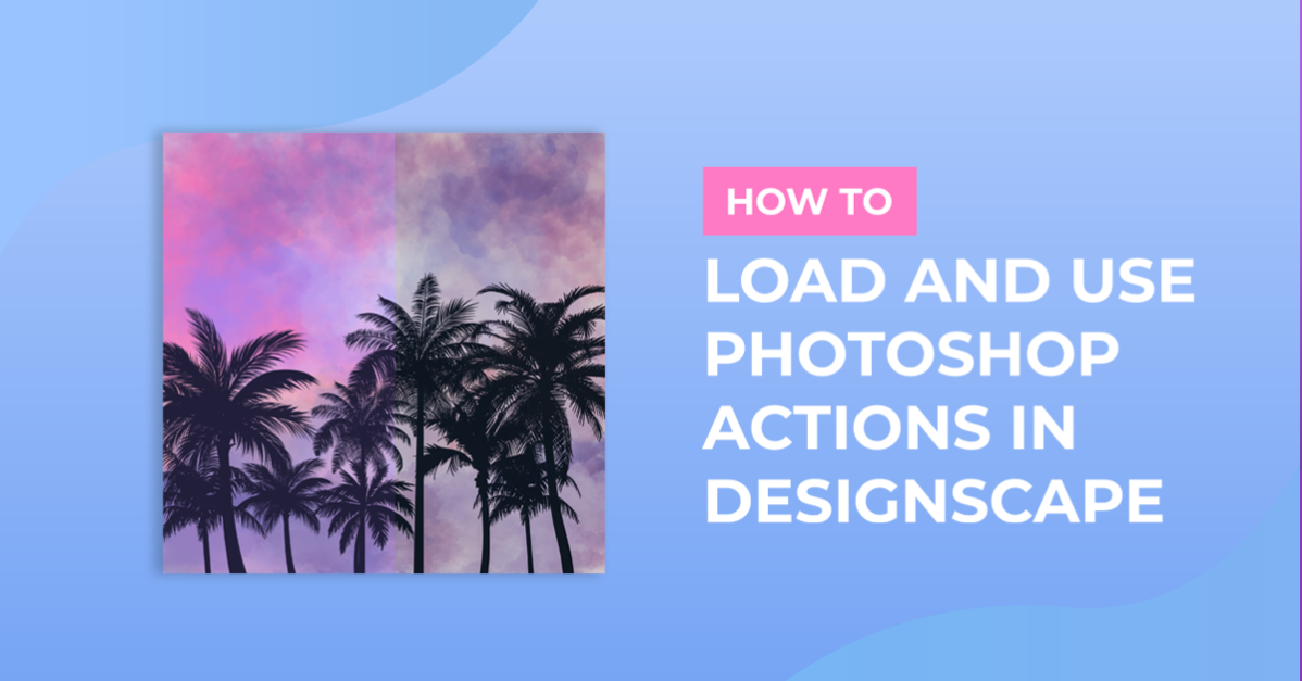 How to Load and Use Photoshop Actions in DesignScape