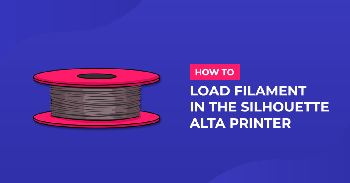 How to Load Filament in the Silhouette Alta 3D printer