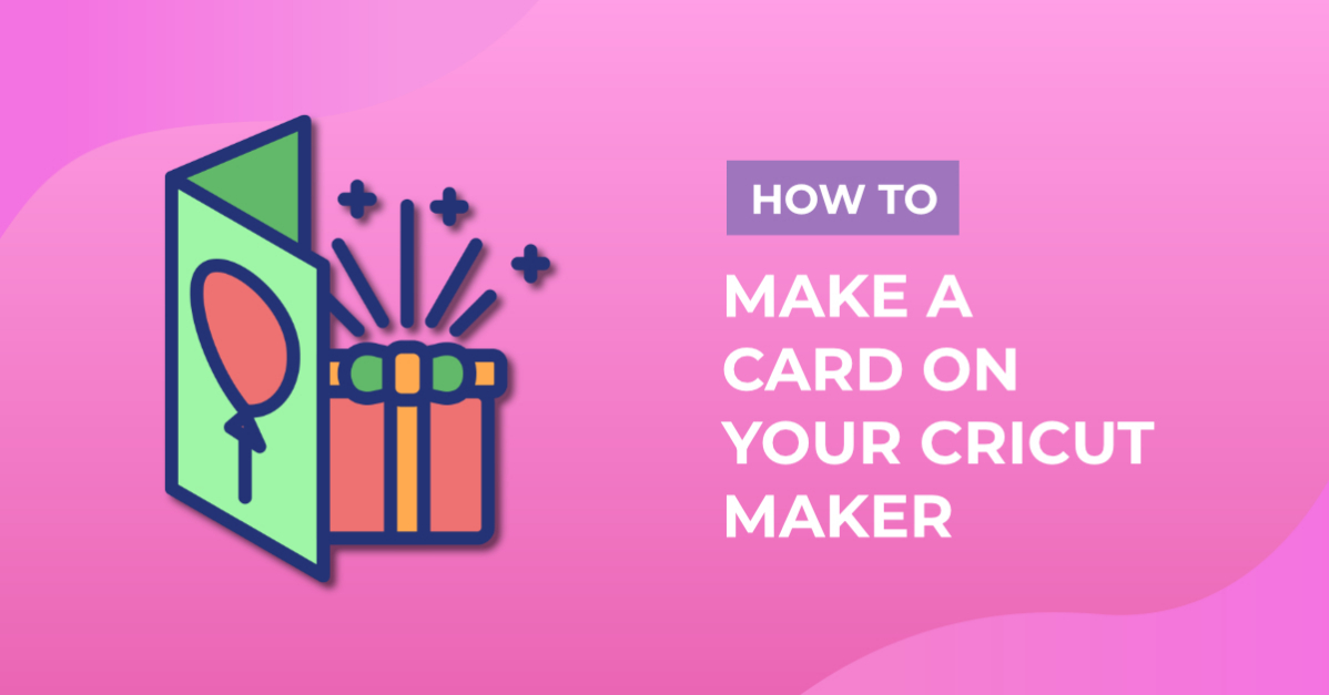 How to Make a Card on your Cricut Maker