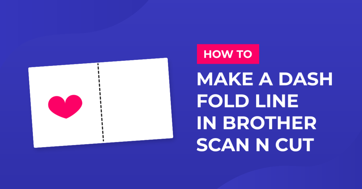 How to Make a Dash Fold Line in Brother Scan N Cut