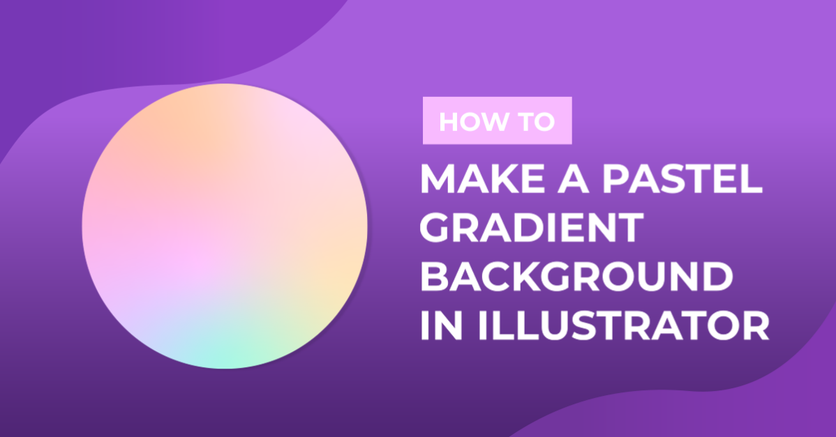 How to Make a Pastel Gradient Background in Illustrator