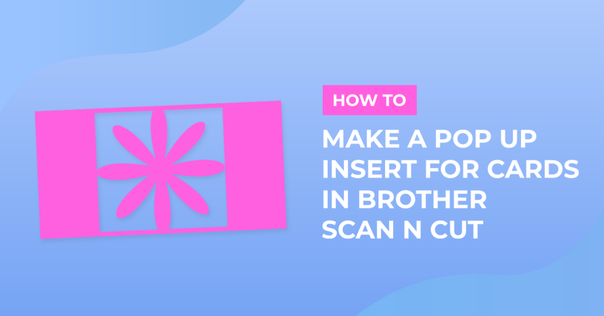 How to make a pop up insert for a card in brother scan and cut canvas workspace