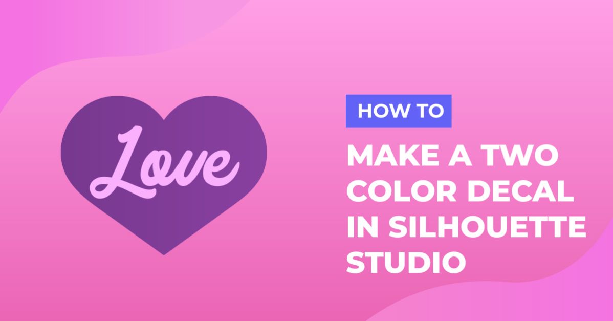 How to Make a Two Color Decal in Silhouette Studio