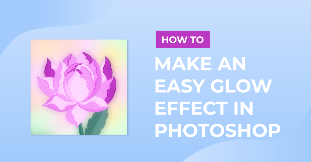How to Make an Easy Glow Effect in Photoshop