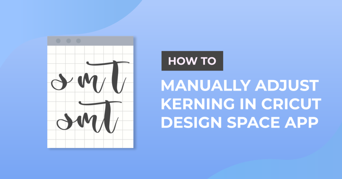 How to Manually Adjust Kerning in Cricut Design Space App