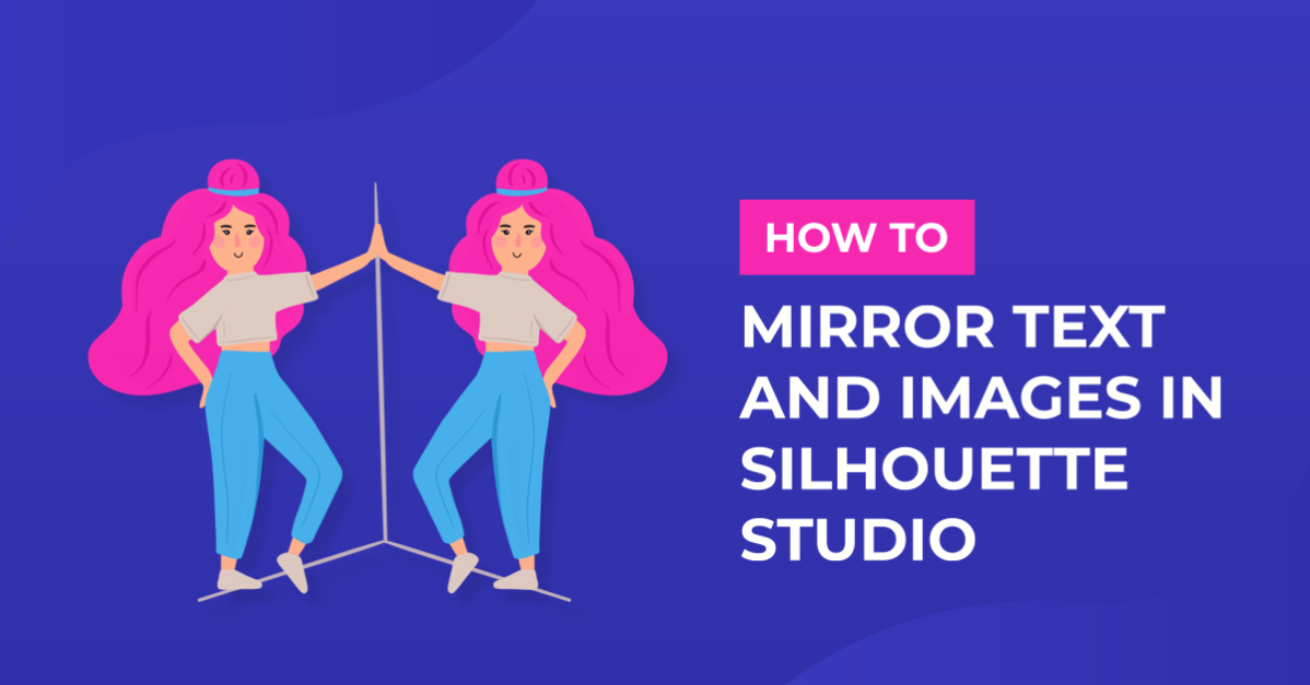 How to Mirror Text and Images in Silhouette Curio