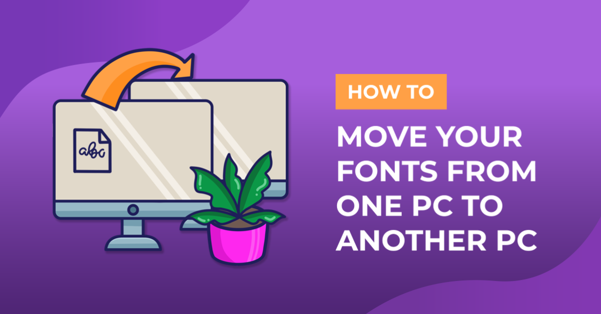 How to Move Your Fonts From One PC to Another PC