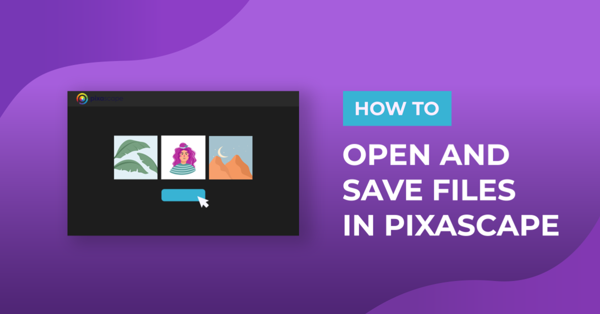 How to Open and Save Files in Pixascape