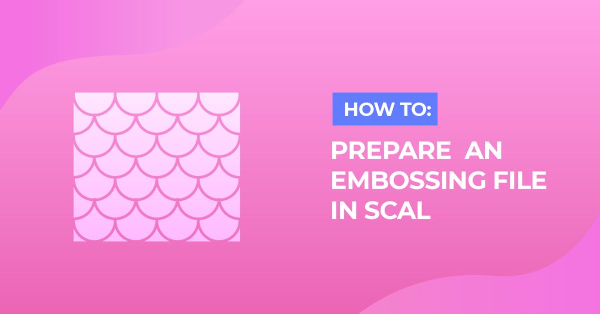 How to Prepare an Embossing File for Cricut Design Space using SCAL4 Pro
