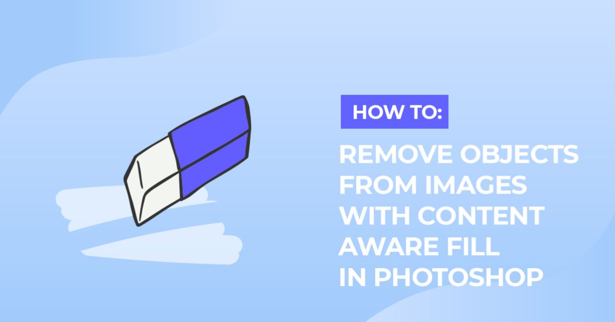 How to Remove Objects from Images with Content Aware Fill in Photoshop