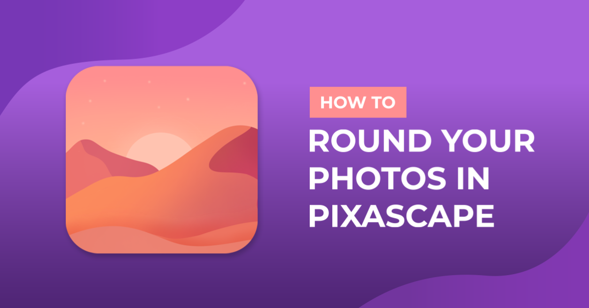 How to Round Your Photos in Pixascape