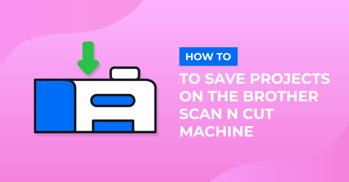 How to save your projects on the Brother Scan and cut machine