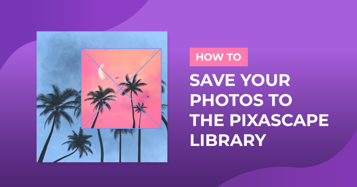 How to Save Your Photos to the Pixascape Library