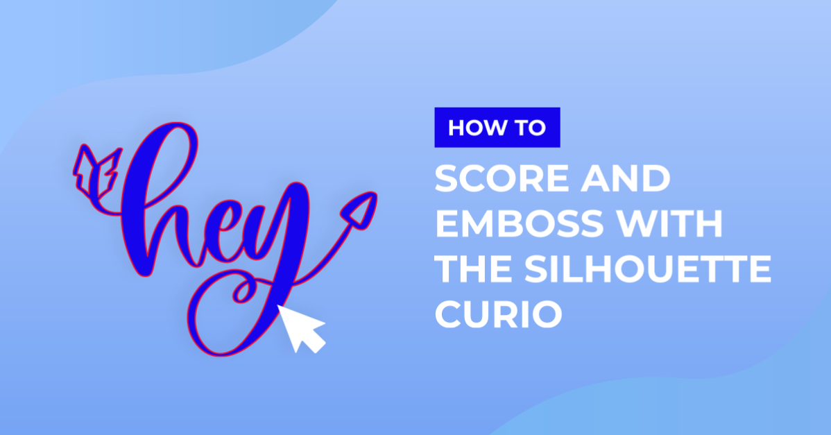 How to Score and Emboss with Silhouette Curio